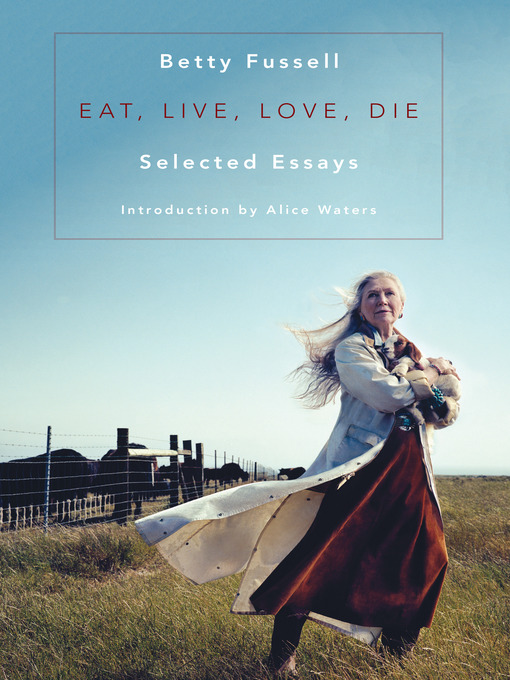 Title details for Eat Live Love Die by Betty Fussell - Available